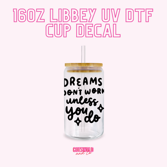 Dreams Won't Work Unless You Do UV DTF Decal Sticker