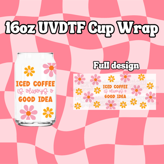 Iced Coffee is Always a Good Idea UV DTF Libbey 16oz Cup Wrap Sticker | Iced Coffee UVDTF Libbey Cup Wrap