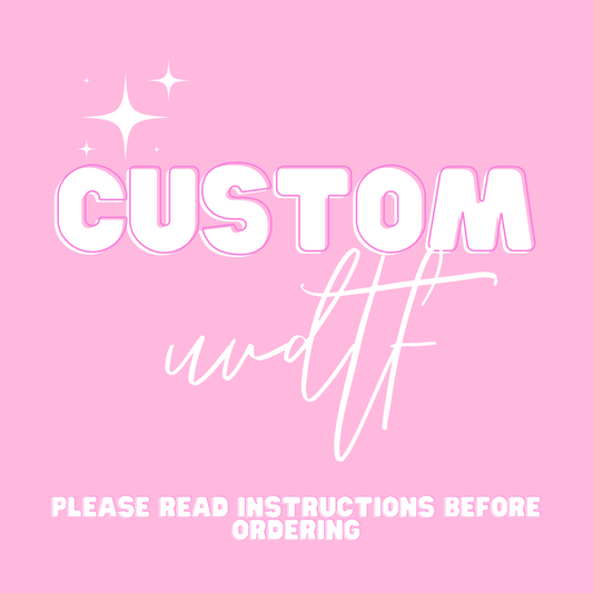 Custom UVDTF Transfers